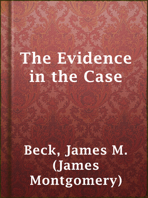 Title details for The Evidence in the Case by James M. (James Montgomery) Beck - Available
